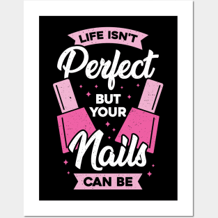 Life Isn't Perfect But Your Nails Can Be Posters and Art